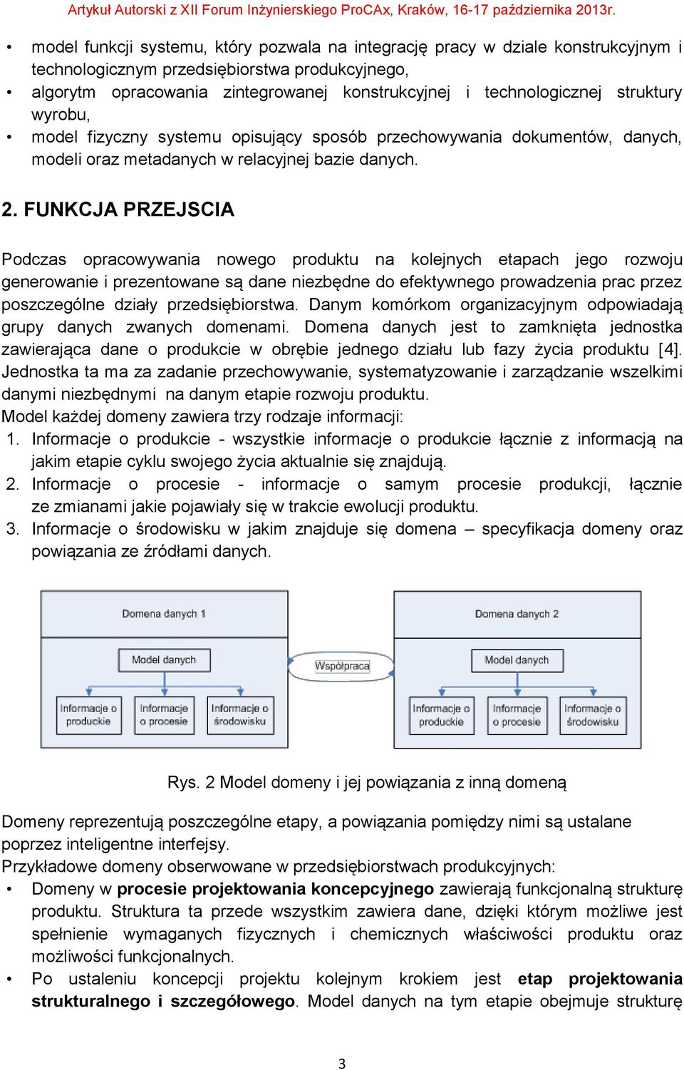 FUNKCJA PRZEJSCIA Podczas opracowywania nowego produktu na kolejnych etapach jego rozwoju generowanie i prezentowane są dane niezbędne do efektywnego prowadzenia prac przez poszczególne działy