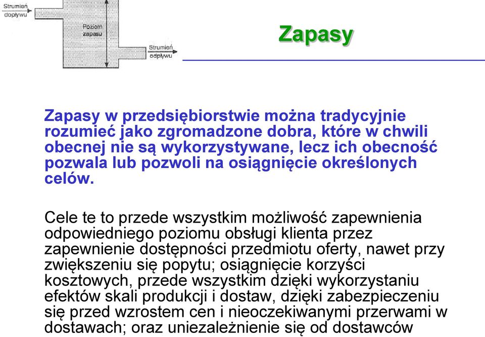 Cele te to przede wszystkim możliwość zapewnienia odpowiedniego poziomu obsługi klienta przez zapewnienie dostępności przedmiotu oferty, nawet przy