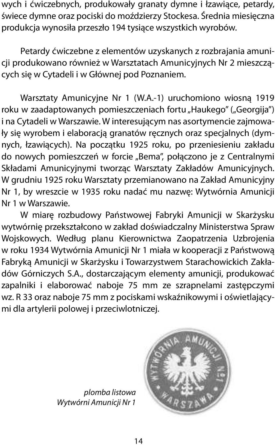 A.-1) uruchomiono wiosną 1919 roku w zaadaptowanych pomieszczeniach fortu Haukego ( Georgija ) i na Cytadeli w Warszawie.