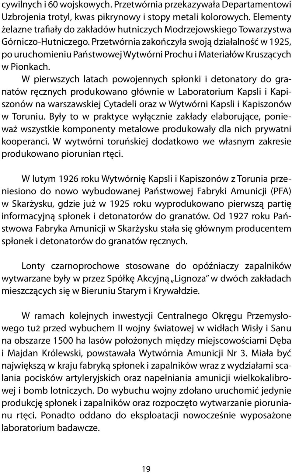 Przetwórnia zakończyła swoją działalność w 1925, po uruchomieniu Państwowej Wytwórni Prochu i Materiałów Kruszących w Pionkach.