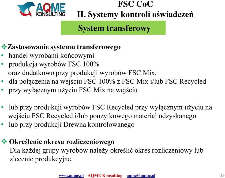 wejściu lub przy produkcji wyrobów FSC Recycled przy wyłącznym użyciu na wejściu FSC Recycled i/lub poużytkowego materiał odzyskanego lub przy
