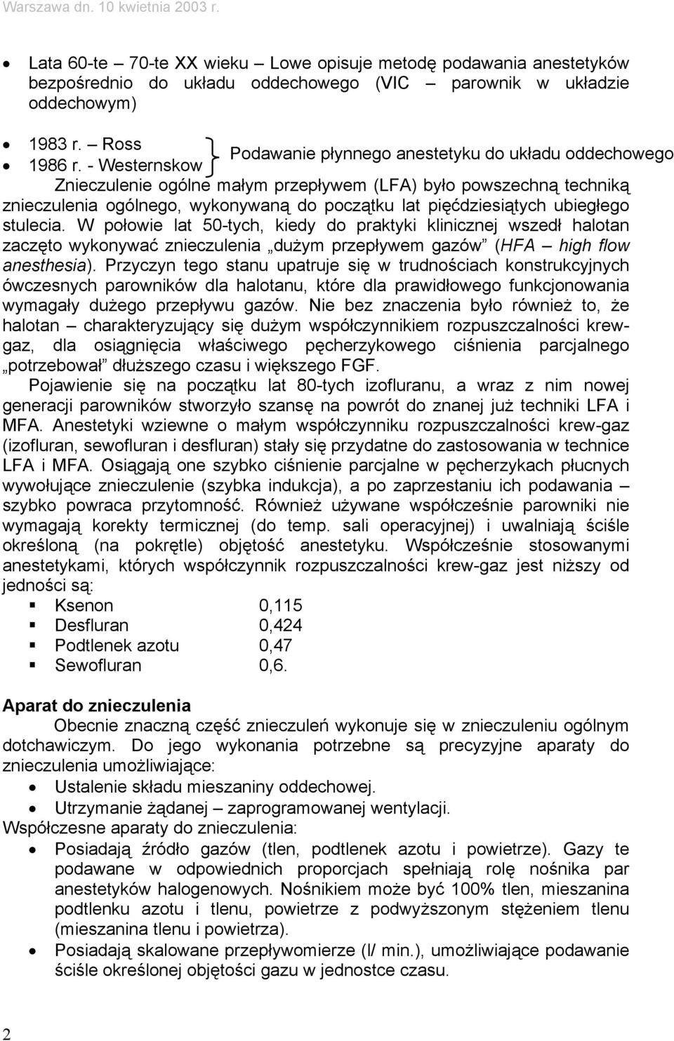 - Westernskow Znieczulenie ogólne małym przepływem (LFA) było powszechną techniką znieczulenia ogólnego, wykonywaną do początku lat pięćdziesiątych ubiegłego stulecia.