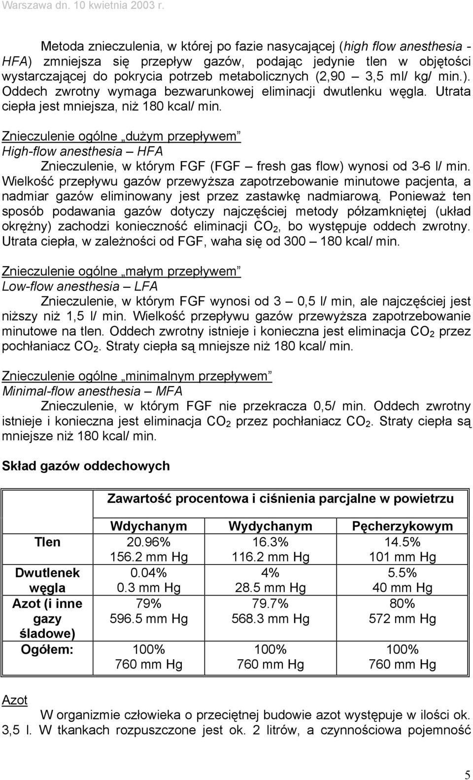 Znieczulenie ogólne dużym przepływem High-flow anesthesia HFA Znieczulenie, w którym FGF (FGF fresh gas flow) wynosi od 3-6 l/ min.