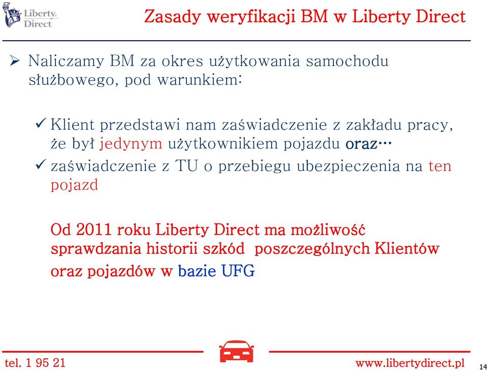 oraz zaświadczenie z TU o przebiegu ubezpieczenia na ten pojazd Od 2011 roku Liberty Direct ma możliwość