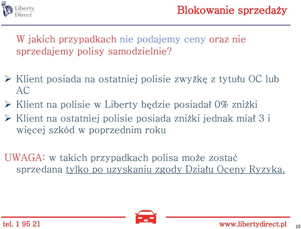 zniżki Klient na ostatniej polisie posiada zniżki jednak miał 3 i więcej szkód w poprzednim roku UWAGA: w