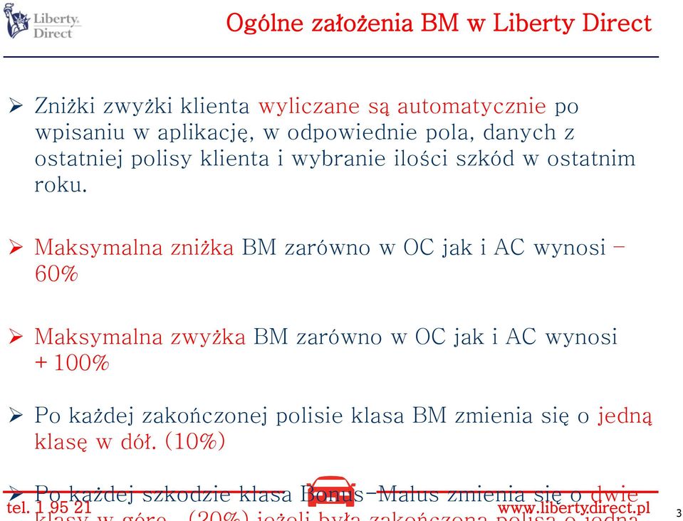 Maksymalna zniżka BM zarówno w OC jak i AC wynosi 60% Maksymalna zwyżka BM zarówno w OC jak i AC wynosi +100% Po każdej