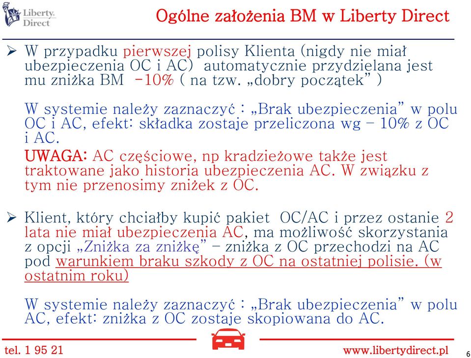 UWAGA: AC częściowe, np kradzieżowe także jest traktowane jako historia ubezpieczenia AC. W związku z tym nie przenosimy zniżek z OC.