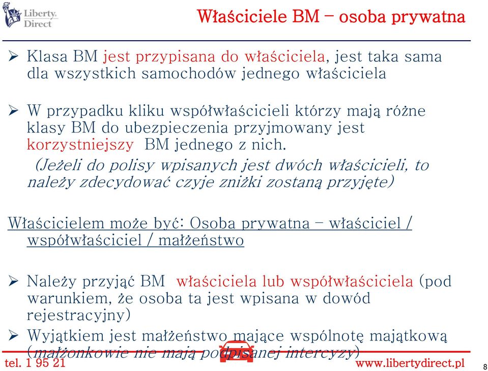 (Jeżeli do polisy wpisanych jest dwóch właścicieli, to należy zdecydować czyje zniżki zostaną przyjęte) Właścicielem może być: Osoba prywatna właściciel / współwłaściciel /