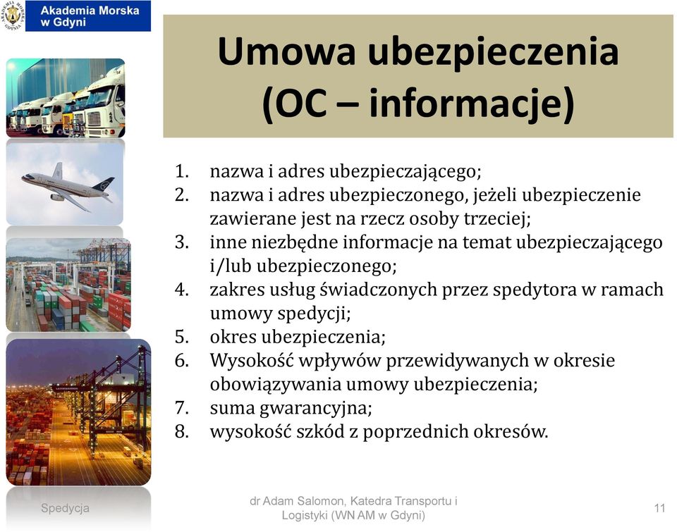 inne niezbędne informacje na temat ubezpieczającego i/lub ubezpieczonego; 4.