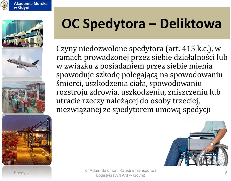 mienia spowoduje szkodę polegającą na spowodowaniu śmierci, uszkodzenia ciała, spowodowaniu