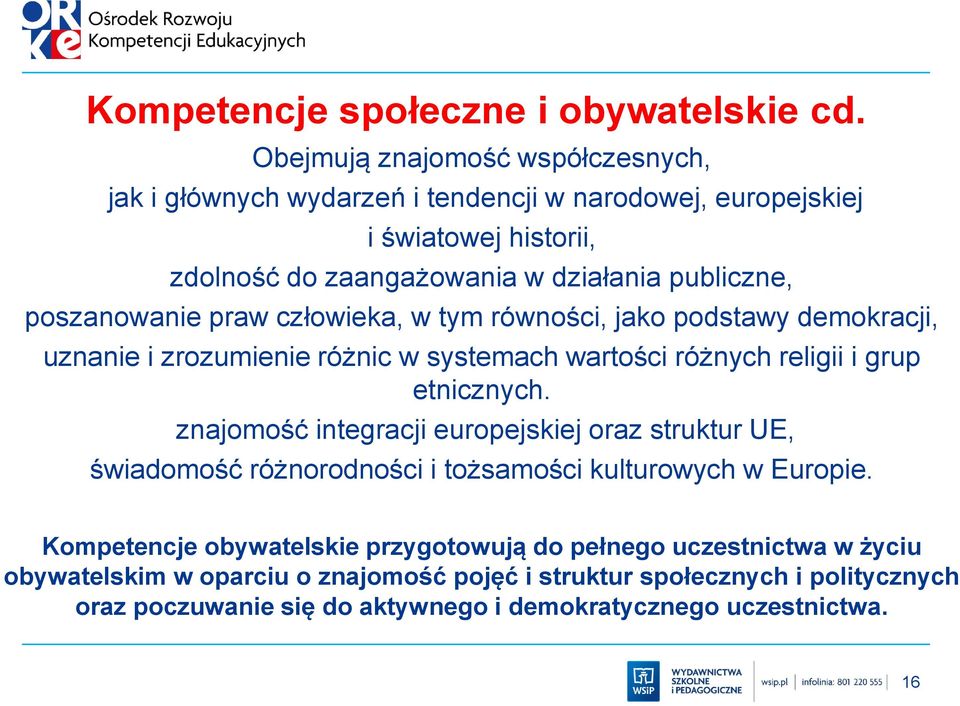 poszanowanie praw człowieka, w tym równości, jako podstawy demokracji, uznanie i zrozumienie różnic w systemach wartości różnych religii i grup etnicznych.