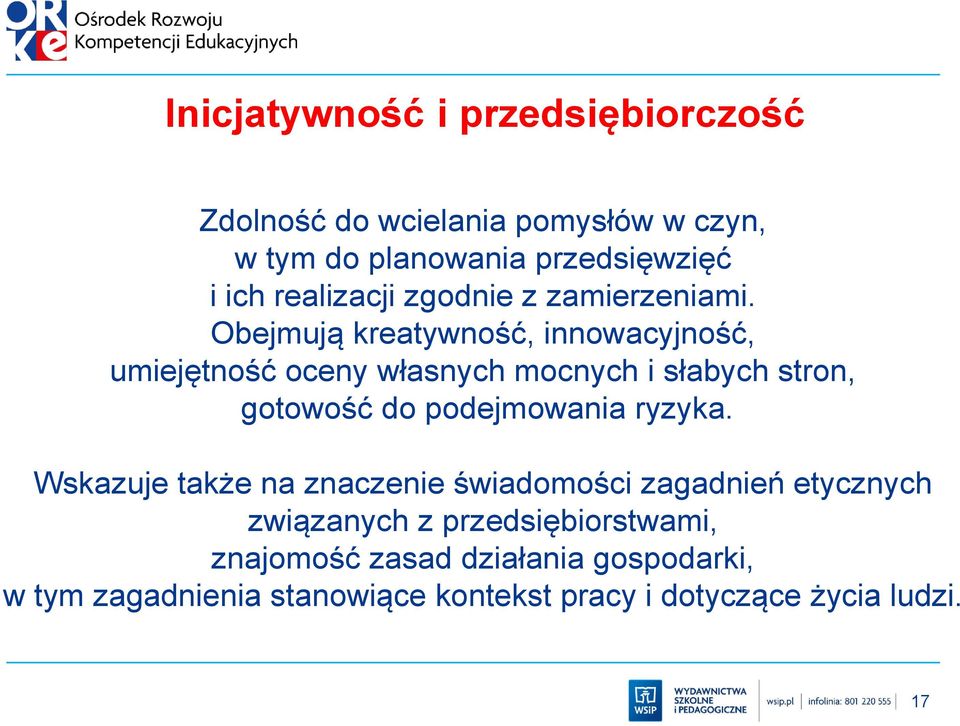 Obejmują kreatywność, innowacyjność, umiejętność oceny własnych mocnych i słabych stron, gotowość do podejmowania