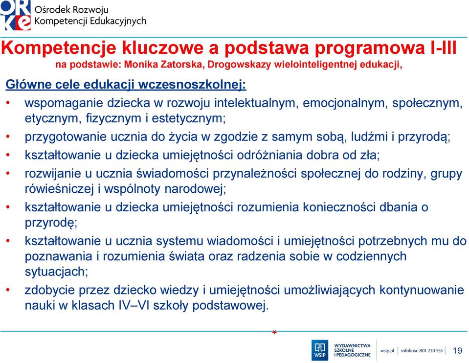 dobra od zła; rozwijanie u ucznia świadomości przynależności społecznej do rodziny, grupy rówieśniczej i wspólnoty narodowej; kształtowanie u dziecka umiejętności rozumienia konieczności dbania o