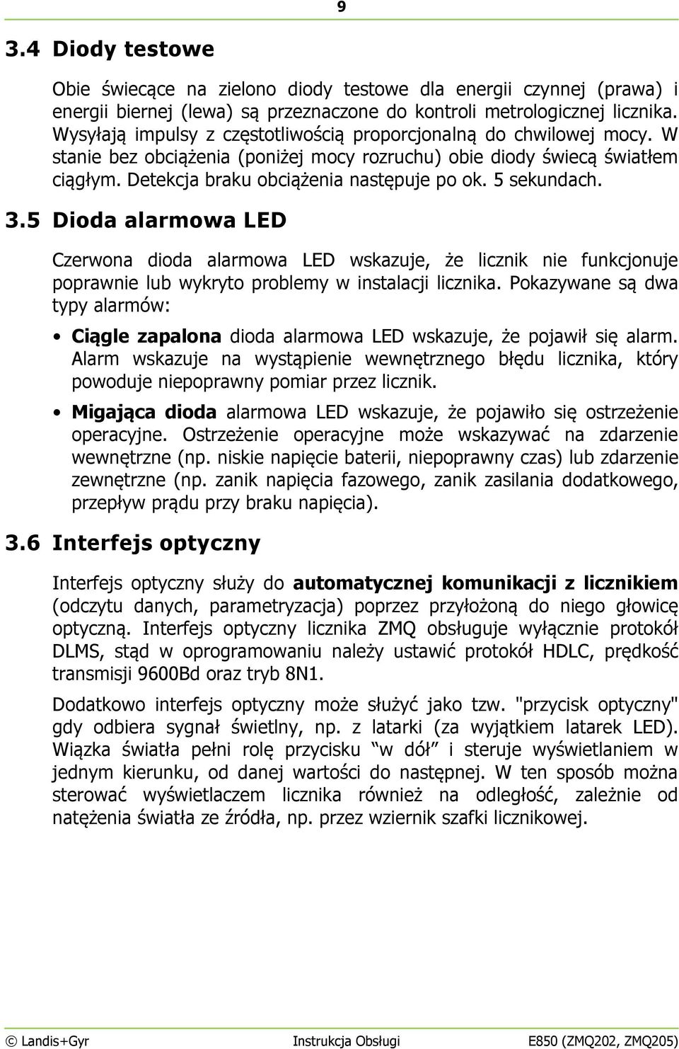 5 sekundach. 3.5 Dioda alarmowa LED Czerwona dioda alarmowa LED wskazuje, że licznik nie funkcjonuje poprawnie lub wykryto problemy w instalacji licznika.