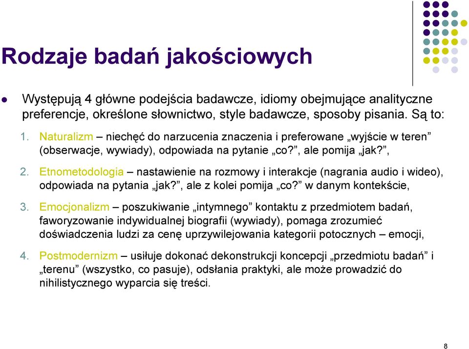 Etnometodologia nastawienie na rozmowy i interakcje (nagrania audio i wideo), odpowiada na pytania jak?, ale z kolei pomija co? w danym kontekście, 3.