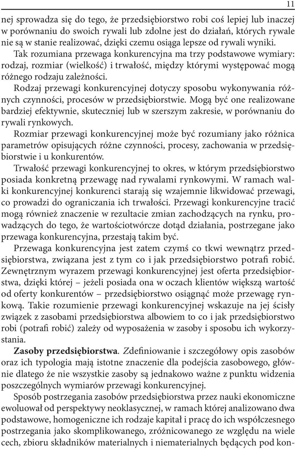 Rodzaj przewagi konkurencyjnej dotyczy sposobu wykonywania różnych czynności, procesów w przedsiębiorstwie.