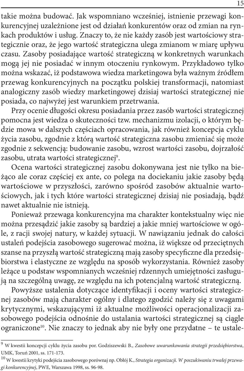 Zasoby posiadające wartość strategiczną w konkretnych warunkach mogą jej nie posiadać w innym otoczeniu rynkowym.