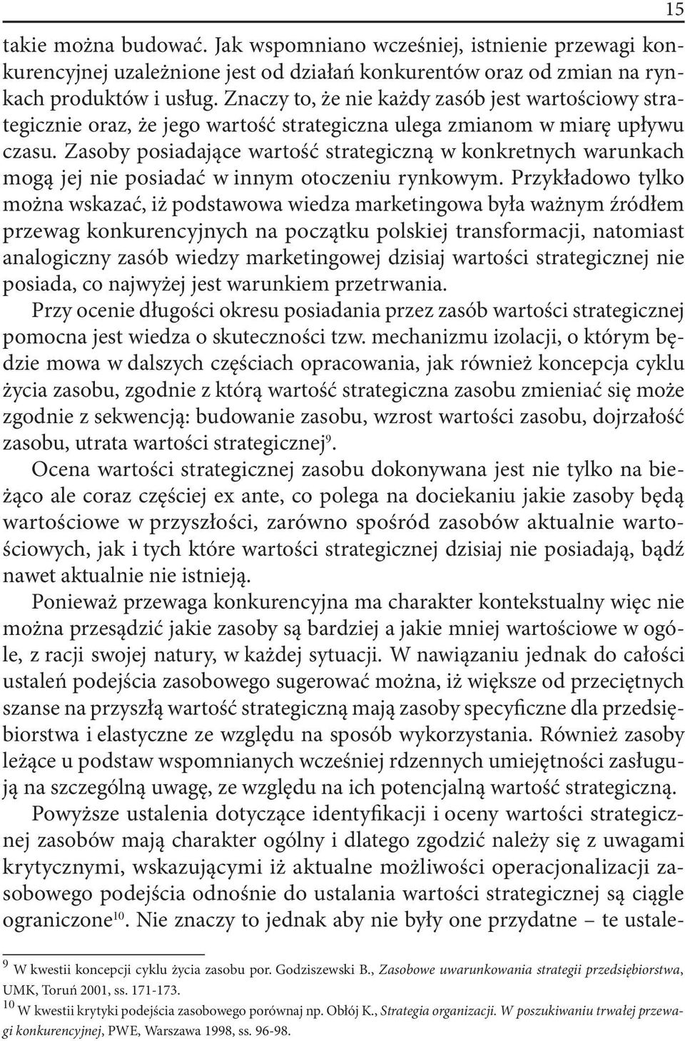 Zasoby posiadające wartość strategiczną w konkretnych warunkach mogą jej nie posiadać w innym otoczeniu rynkowym.