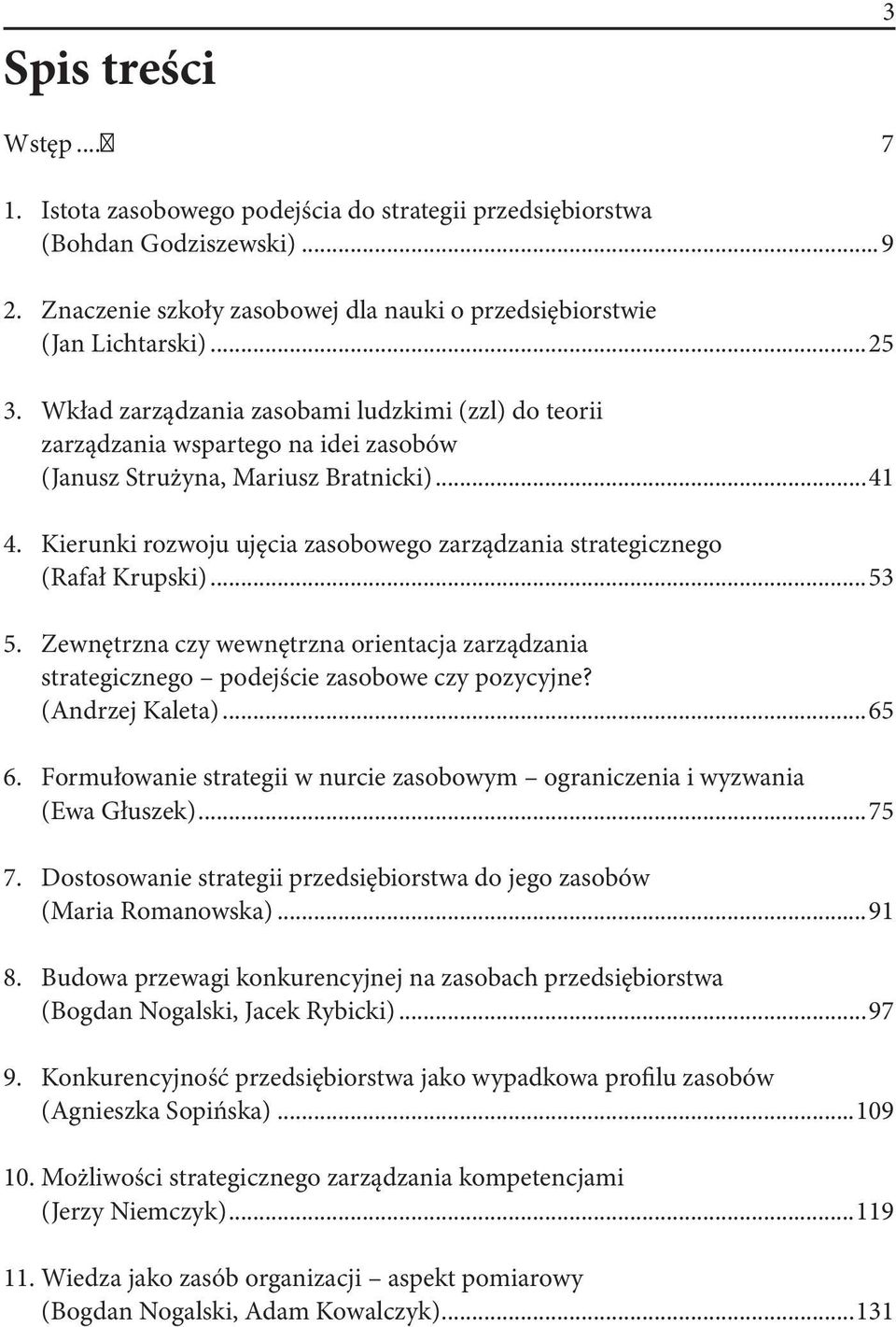 Kierunki rozwoju ujęcia zasobowego zarządzania strategicznego (Rafał Krupski)...53 5. Zewnętrzna czy wewnętrzna orientacja zarządzania strategicznego podejście zasobowe czy pozycyjne?