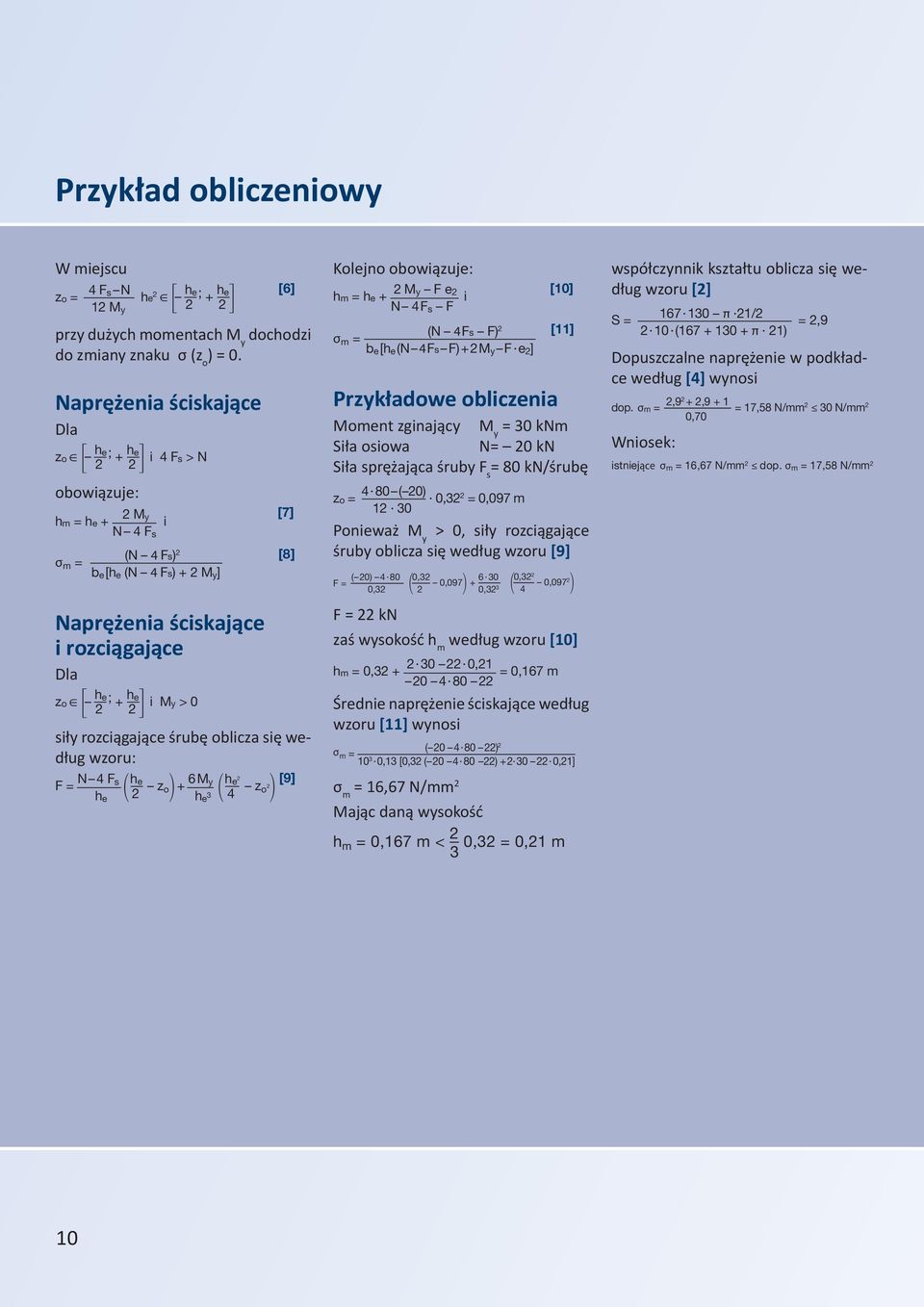 2 2 [7] [8] siły rozciągające śrubę oblicza się według wzoru: F = N 4 Fs h e + 6 M y h z e 2 [9] o z h e 2 o 2 h e 3 4 Kolejno obowiązuje: hm = he + 2 My F e 2 i N 4 F s F σ m = (N 4 Fs F) 2 b e [h e