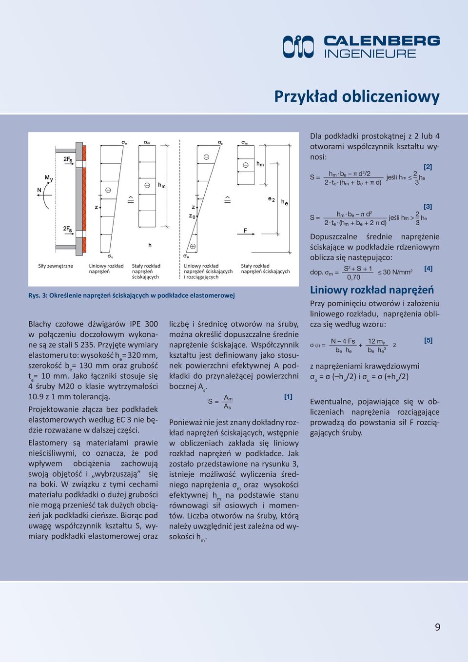 Przyjęte wymiary elastomeru to: wysokość h e = 320 mm, szerokość b e = 130 mm oraz grubość t e = 10 mm. Jako łączniki stosuje się 4 śruby M20 o klasie wytrzymałości 10.9 z 1 mm tolerancją.