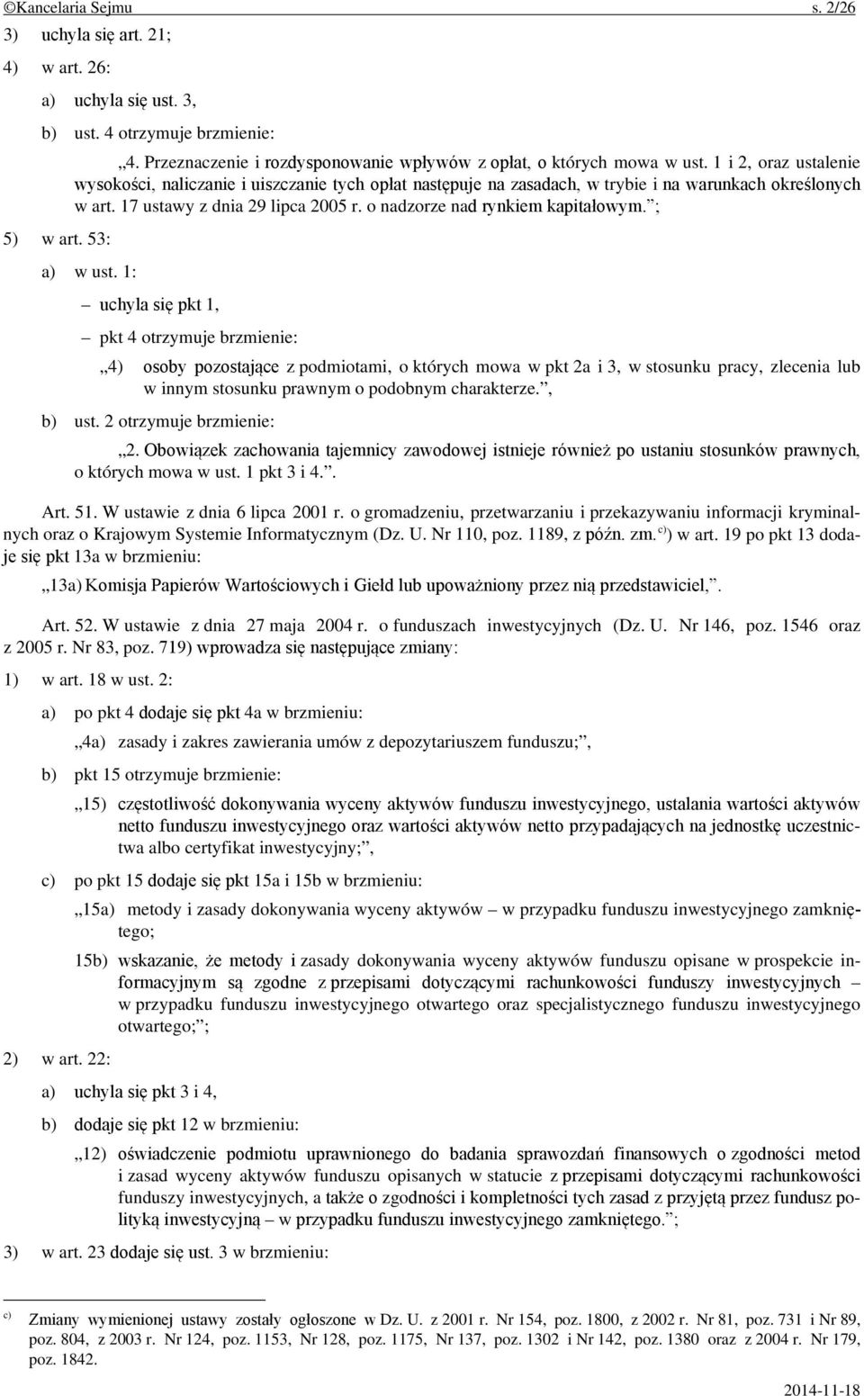 1 i 2, oraz ustalenie wysokości, naliczanie i uiszczanie tych opłat następuje na zasadach, w trybie i na warunkach określonych w art. 17 ustawy z dnia 29 lipca 2005 r.