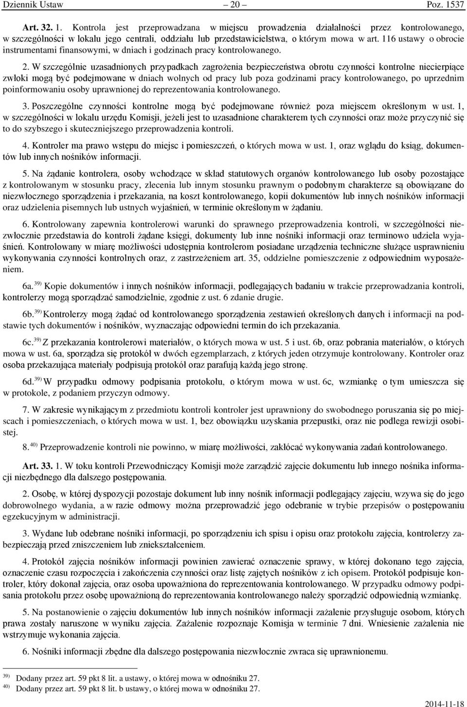 116 ustawy o obrocie instrumentami finansowymi, w dniach i godzinach pracy kontrolowanego. 2.