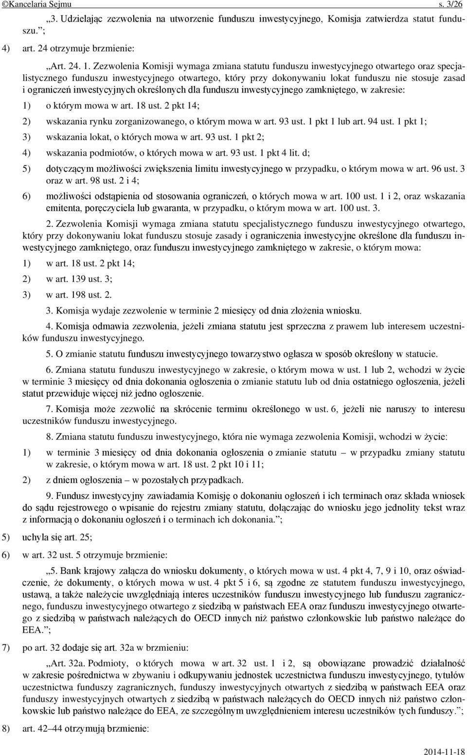 ograniczeń inwestycyjnych określonych dla funduszu inwestycyjnego zamkniętego, w zakresie: 1) o którym mowa w art. 18 ust. 2 pkt 14; 2) wskazania rynku zorganizowanego, o którym mowa w art. 93 ust.