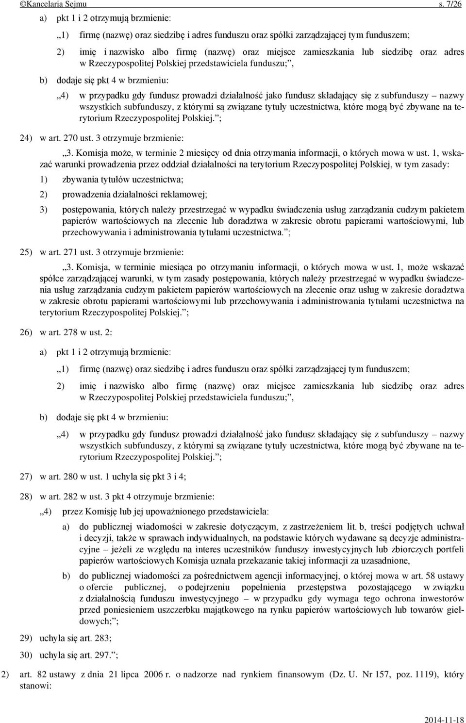 siedzibę oraz adres w Rzeczypospolitej Polskiej przedstawiciela funduszu;, b) dodaje się pkt 4 w brzmieniu: 4) w przypadku gdy fundusz prowadzi działalność jako fundusz składający się z subfunduszy