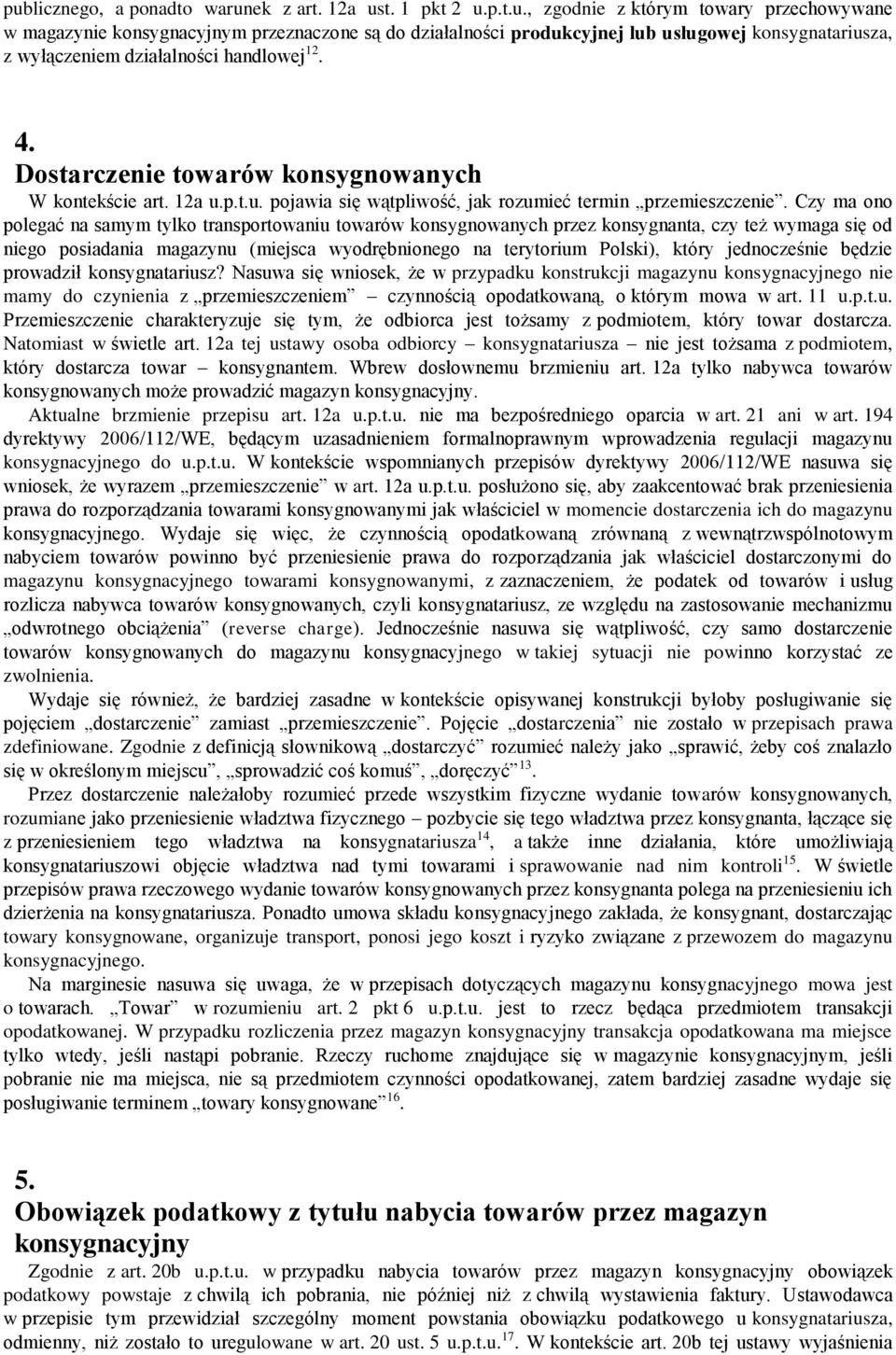 Czy ma ono polegać na samym tylko transportowaniu towarów konsygnowanych przez konsygnanta, czy też wymaga się od niego posiadania magazynu (miejsca wyodrębnionego na terytorium Polski), który