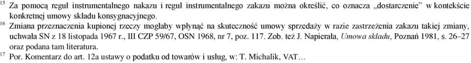 16 Zmiana przeznaczenia kupionej rzeczy mogłaby wpłynąć na skuteczność umowy sprzedaży w razie zastrzeżenia zakazu takiej zmiany,