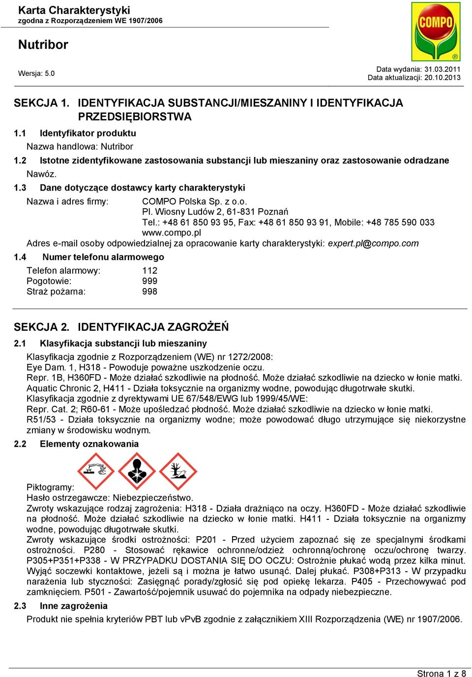 Wiosny Ludów 2, 61-831 Poznań Tel.: +48 61 850 93 95, Fax: +48 61 850 93 91, Mobile: +48 785 590 033 www.compo.pl Adres e-mail osoby odpowiedzialnej za opracowanie karty charakterystyki: expert.