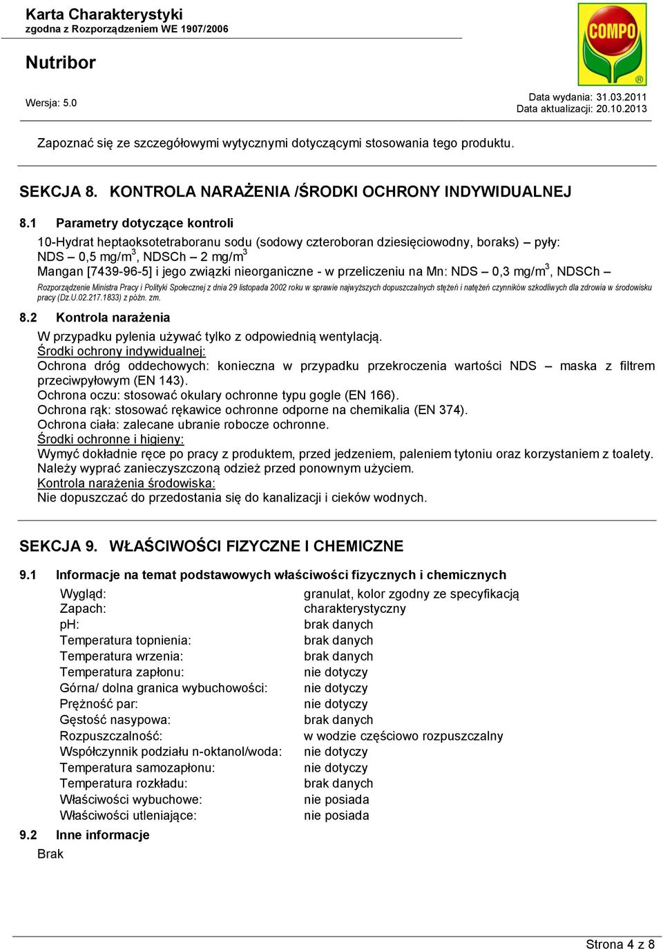 w przeliczeniu na Mn: NDS 0,3 mg/m 3, NDSCh Rozporządzenie Ministra Pracy i Polityki Społecznej z dnia 29 listopada 2002 roku w sprawie najwyższych dopuszczalnych stężeń i natężeń czynników