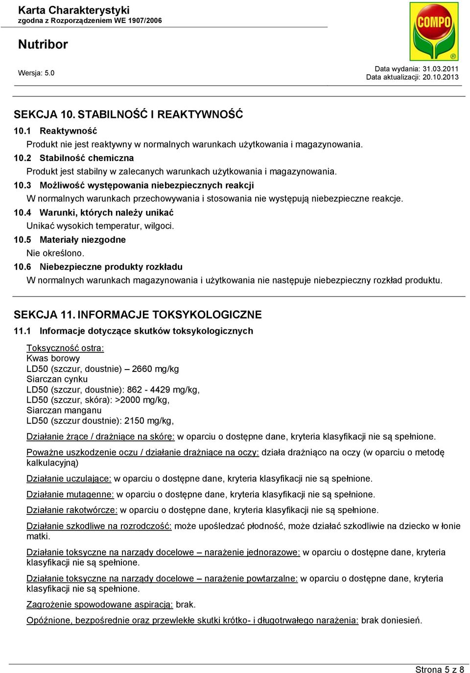 4 Warunki, których należy unikać Unikać wysokich temperatur, wilgoci. 10.