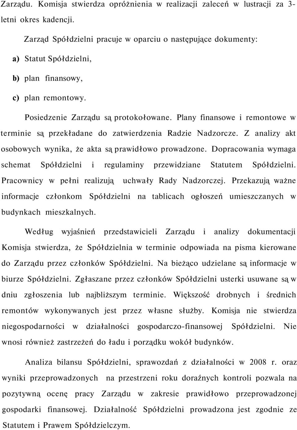 Plany finansowe i remontowe w terminie są przekładane do zatwierdzenia Radzie Nadzorcze. Z analizy akt osobowych wynika, że akta są prawidłowo prowadzone.