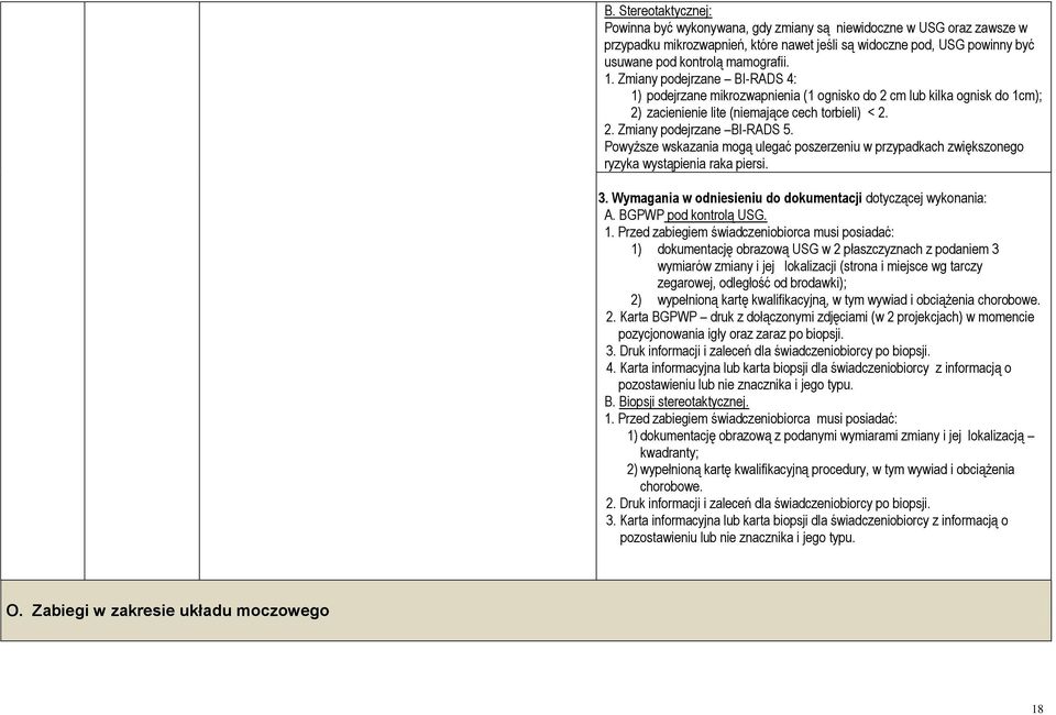 Powyższe wskazania mogą ulegać poszerzeniu w przypadkach zwiększonego ryzyka wystąpienia raka piersi. 3. Wymagania w odniesieniu do dokumentacji dotyczącej wykonania: A. BGPWP pod kontrolą USG. 1.