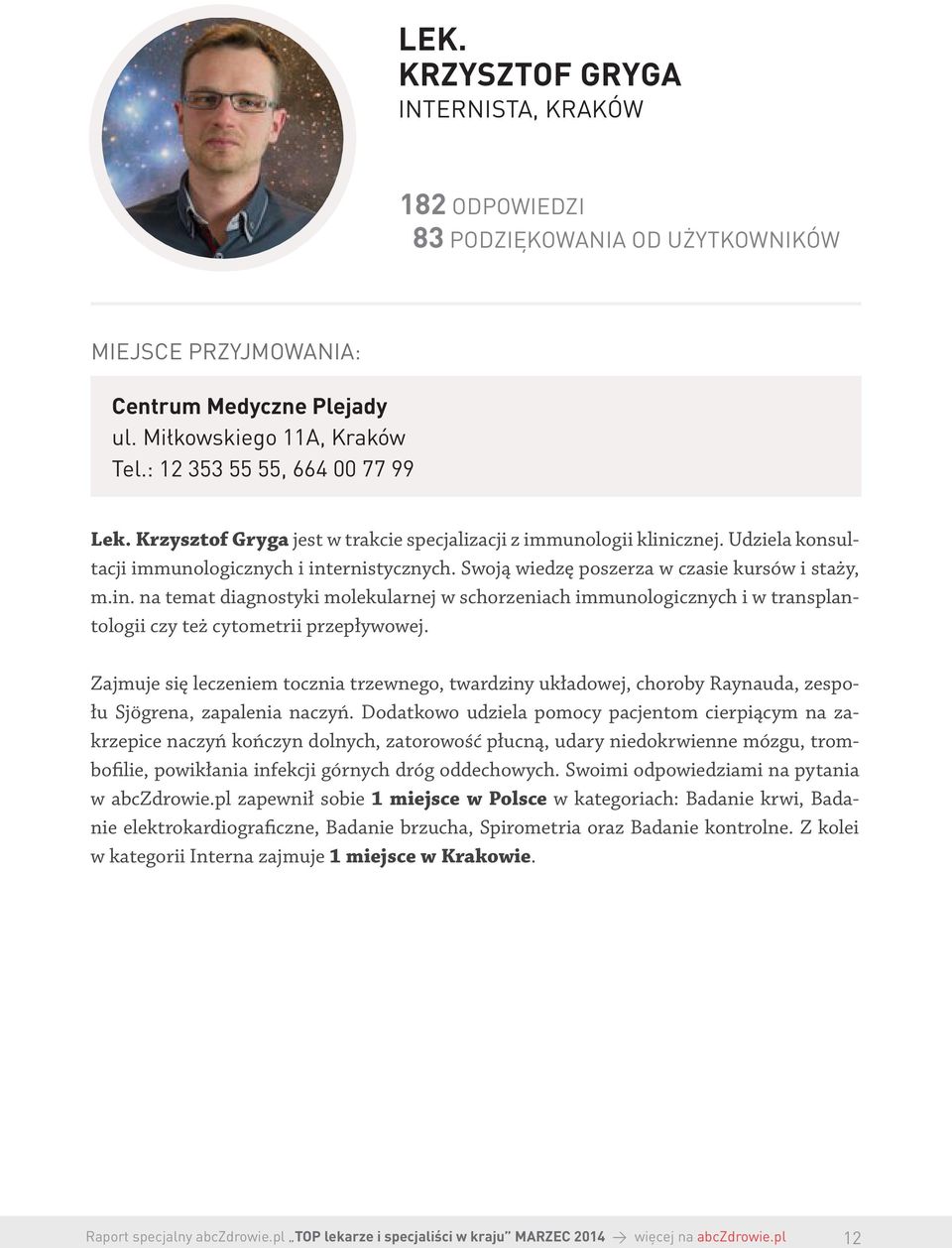 Swoją wiedzę poszerza w czasie kursów i staży, m.in. na temat diagnostyki molekularnej w schorzeniach immunologicznych i w transplantologii czy też cytometrii przepływowej.