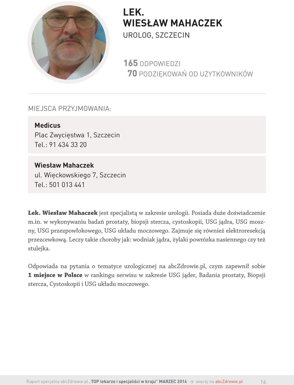 Zajmuje się również elektroresekcją przezcewkową. Leczy takie choroby jak: wodniak jądra, żylaki powrózka nasiennego czy też stulejka. Odpowiada na pytania o tematyce urologicznej na abczdrowie.