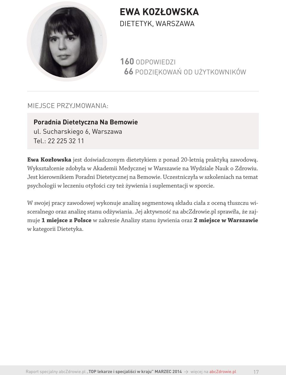Jest kierownikiem Poradni Dietetycznej na Bemowie. Uczestniczyła w szkoleniach na temat psychologii w leczeniu otyłości czy też żywienia i suplementacji w sporcie.