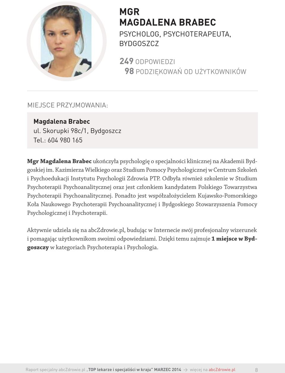 Kazimierza Wielkiego oraz Studium Pomocy Psychologicznej w Centrum Szkoleń i Psychoedukacji Instytutu Psychologii Zdrowia PTP.