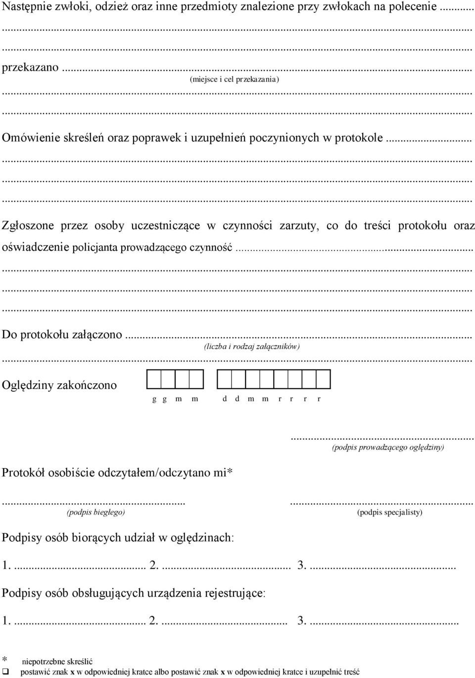 ........... Zgłoszone przez osoby uczestniczące w czynności zarzuty, co do treści protokołu oraz oświadczenie policjanta prowadzącego czynność............ Do protokołu załączono.