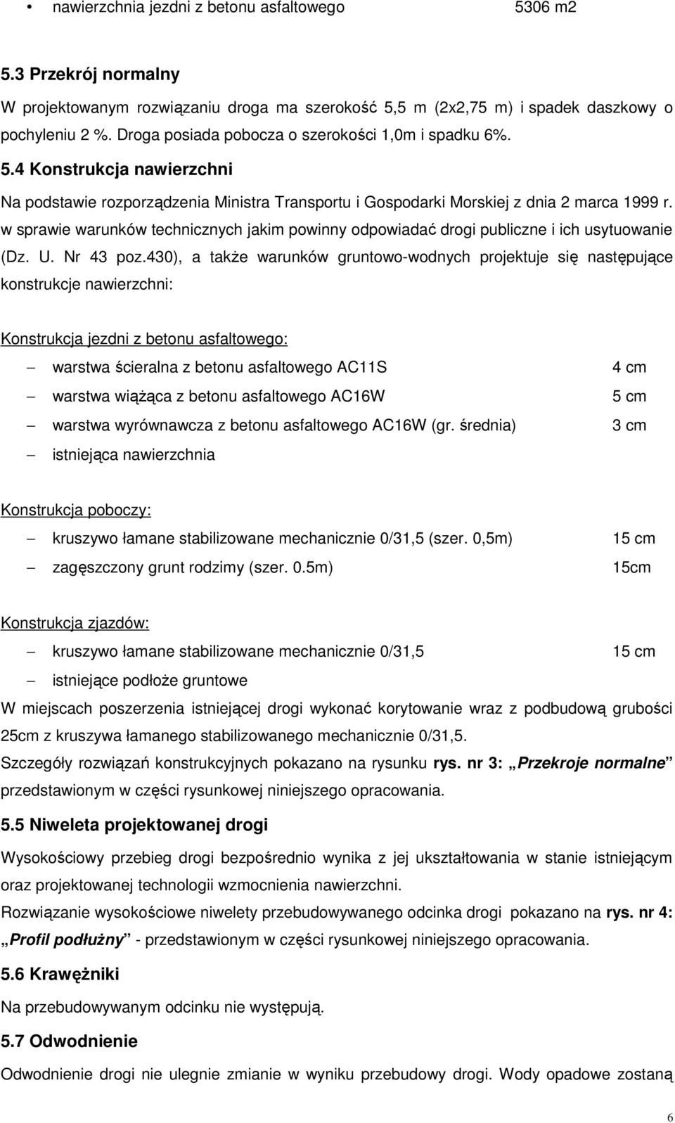 w sprawie warunków technicznych jakim powinny odpowiadać drogi publiczne i ich usytuowanie (Dz. U. Nr 43 poz.