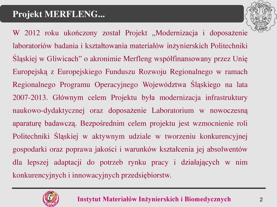 współfinansowany przez Unię Europejską z Europejskiego Funduszu Rozwoju Regionalnego w ramach Regionalnego Programu Operacyjnego Województwa Śląskiego na lata 2007-2013.