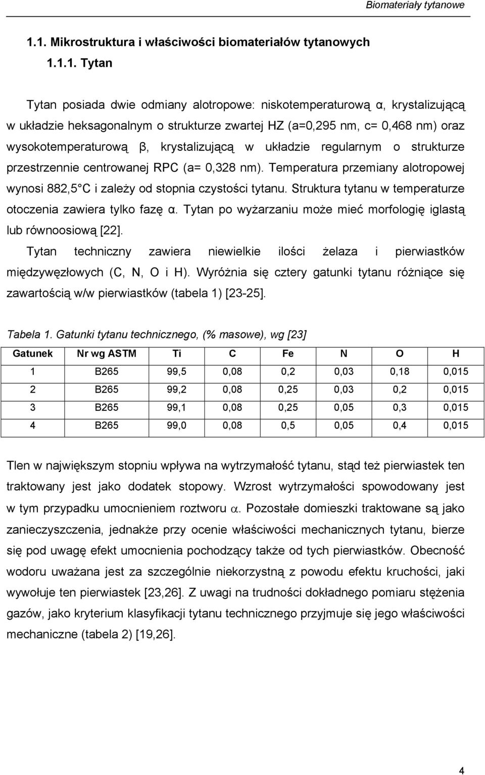 (a=0,295 nm, c= 0,468 nm) oraz wysokotemperaturową β, krystalizującą w układzie regularnym o strukturze przestrzennie centrowanej RPC (a= 0,328 nm).