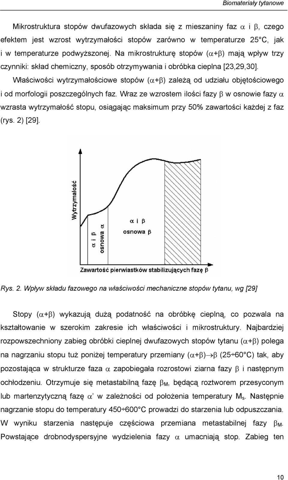 Właściwości wytrzymałościowe stopów (α+β) zależą od udziału objętościowego i od morfologii poszczególnych faz.
