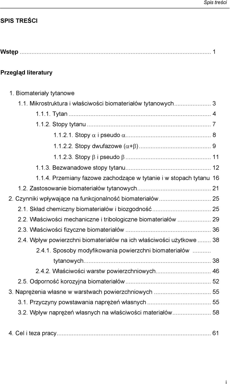 .. 21 2. Czynniki wpływające na funkcjonalność biomateriałów... 25 2.1. Skład chemiczny biomateriałów i biozgodność... 25 2.2. Właściwości mechaniczne i tribologiczne biomateriałów... 29 2.3.