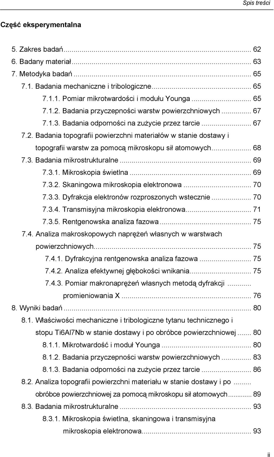 .. 68 7.3. Badania mikrostrukturalne... 69 7.3.1. Mikroskopia świetlna... 69 7.3.2. Skaningowa mikroskopia elektronowa... 70 7.3.3. Dyfrakcja elektronów rozproszonych wstecznie... 70 7.3.4.