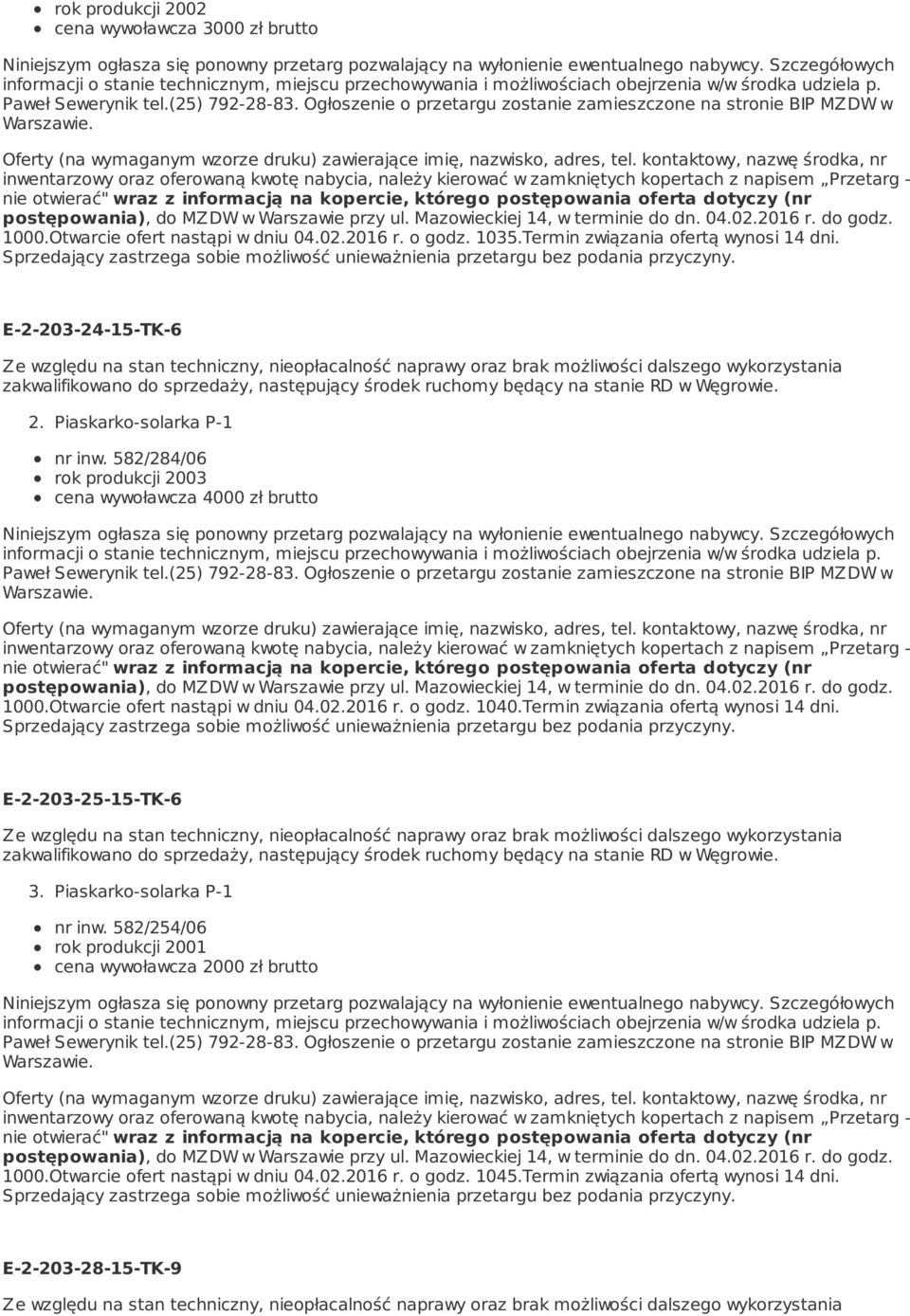 E-2-203-24-15-TK-6 zakwalifikowano do sprzedaży, następujący środek ruchomy będący na stanie RD w Węgrowie. 2. Piaskarko-solarka P-1 nr inw.