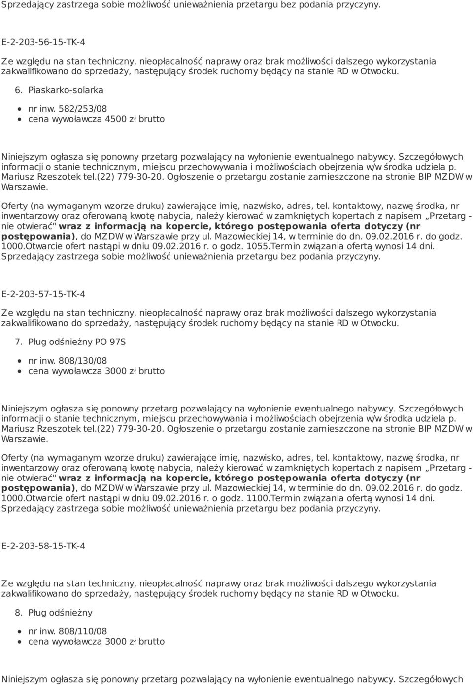 Pług odśnieżny PO 97S nr inw. 808/130/08 cena wywoławcza 3000 zł brutto 1000.Otwarcie ofert nastąpi w dniu 09.02.