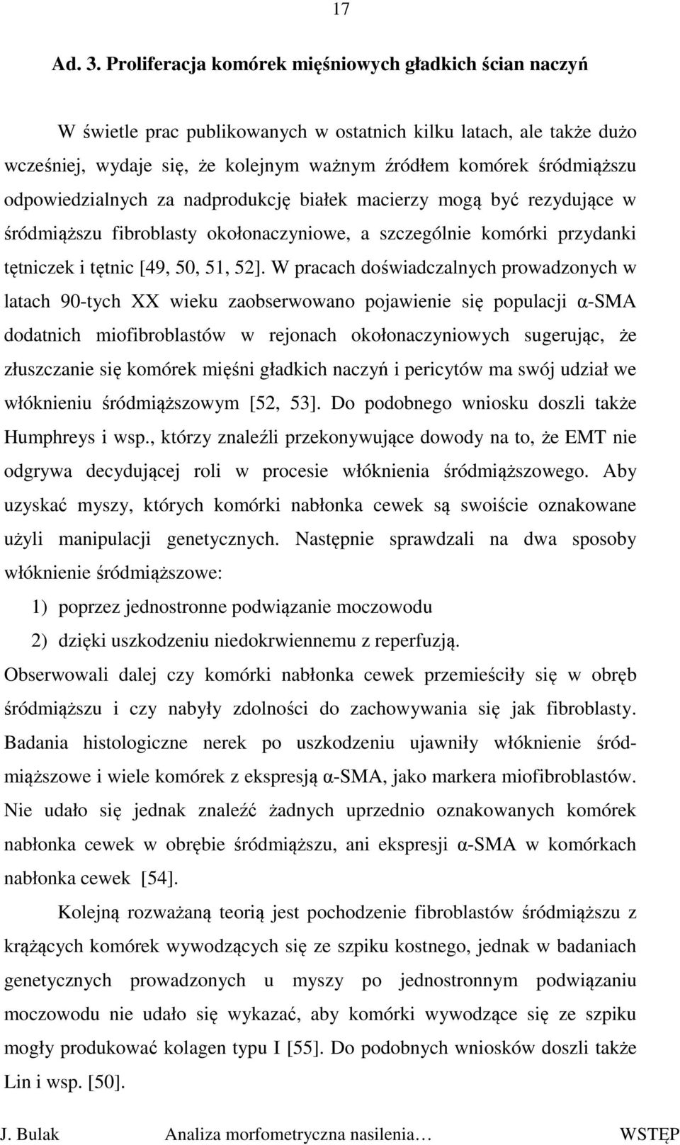 odpowiedzialnych za nadprodukcję białek macierzy mogą być rezydujące w śródmiąższu fibroblasty okołonaczyniowe, a szczególnie komórki przydanki tętniczek i tętnic [49, 50, 51, 52].